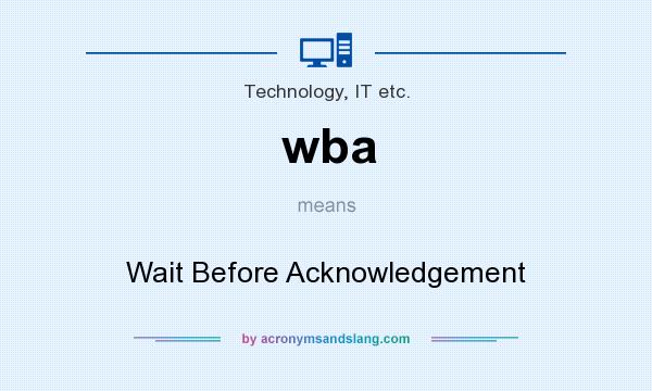 What does wba mean? It stands for Wait Before Acknowledgement