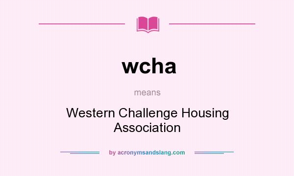 What does wcha mean? It stands for Western Challenge Housing Association