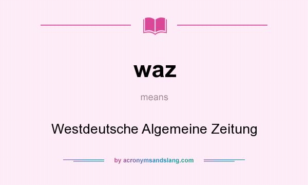 What does waz mean? It stands for Westdeutsche Algemeine Zeitung