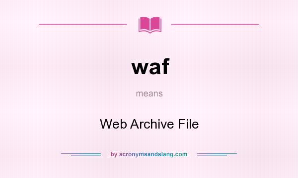 What does waf mean? It stands for Web Archive File