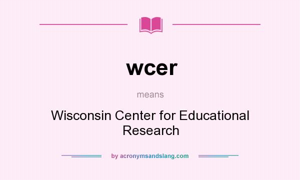 What does wcer mean? It stands for Wisconsin Center for Educational Research