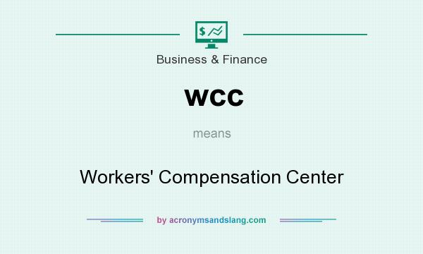 What does wcc mean? It stands for Workers` Compensation Center