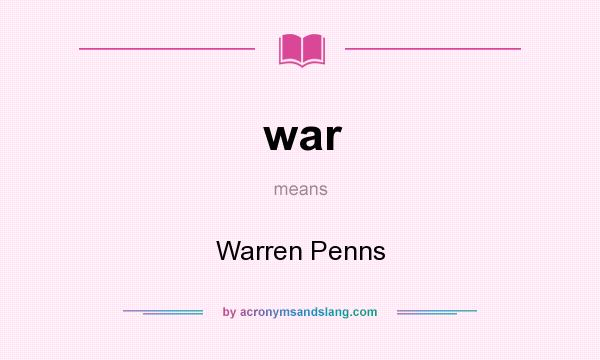 What does war mean? It stands for Warren Penns