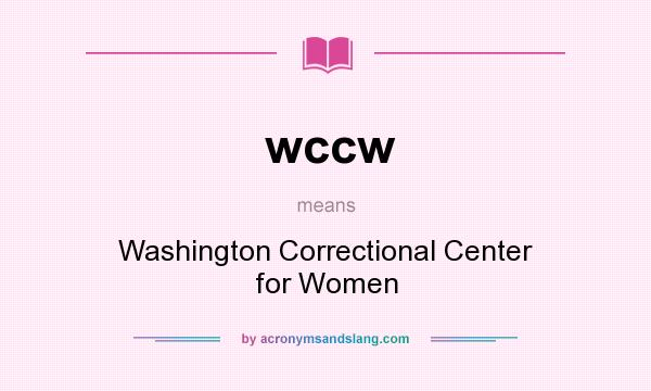 What does wccw mean? It stands for Washington Correctional Center for Women