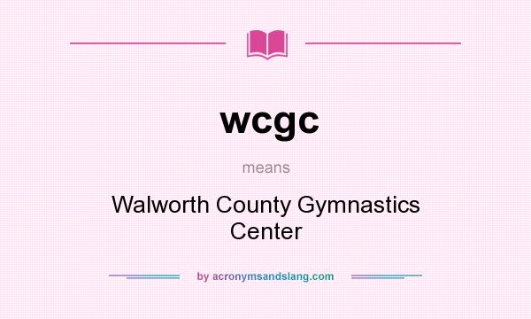 What does wcgc mean? It stands for Walworth County Gymnastics Center