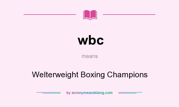 What does wbc mean? It stands for Welterweight Boxing Champions