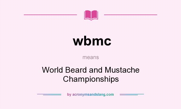 What does wbmc mean? It stands for World Beard and Mustache Championships