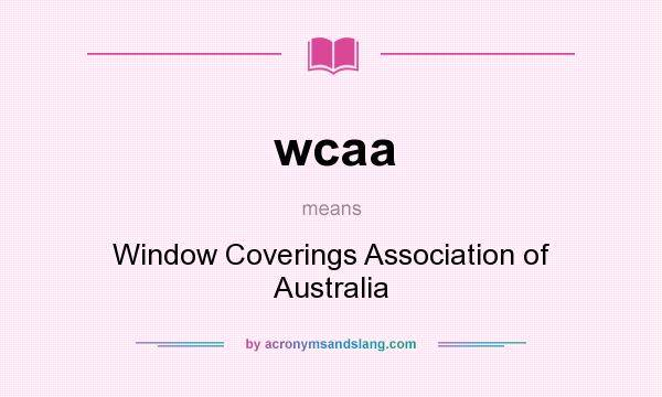 What does wcaa mean? It stands for Window Coverings Association of Australia