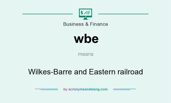 What does wbe mean? It stands for Wilkes-Barre and Eastern railroad