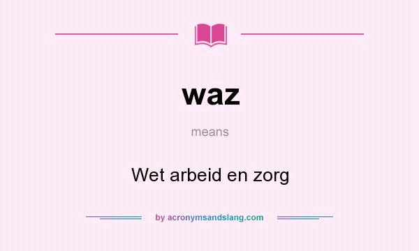 What does waz mean? It stands for Wet arbeid en zorg