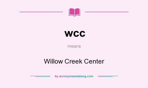 What does wcc mean? It stands for Willow Creek Center