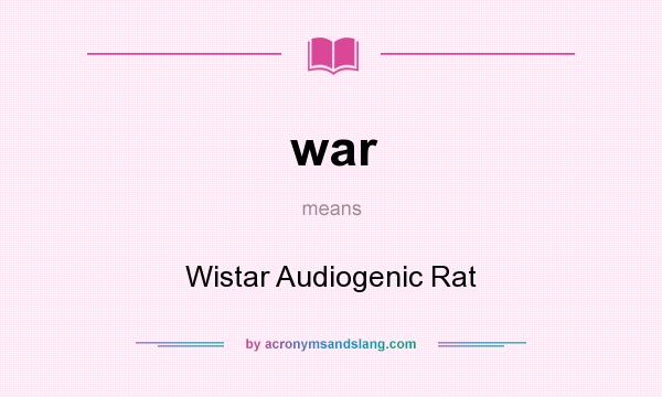 What does war mean? It stands for Wistar Audiogenic Rat
