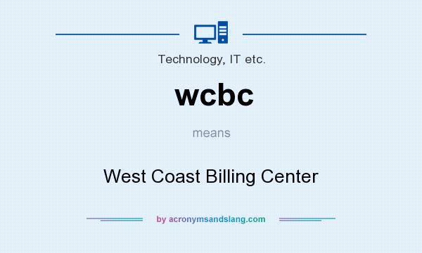 What does wcbc mean? It stands for West Coast Billing Center