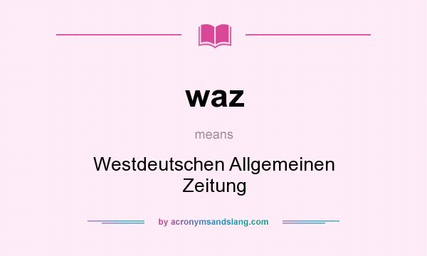 What does waz mean? It stands for Westdeutschen Allgemeinen Zeitung