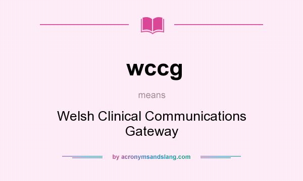 What does wccg mean? It stands for Welsh Clinical Communications Gateway