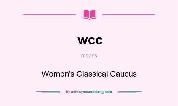 What does wcc mean? It stands for Women`s Classical Caucus