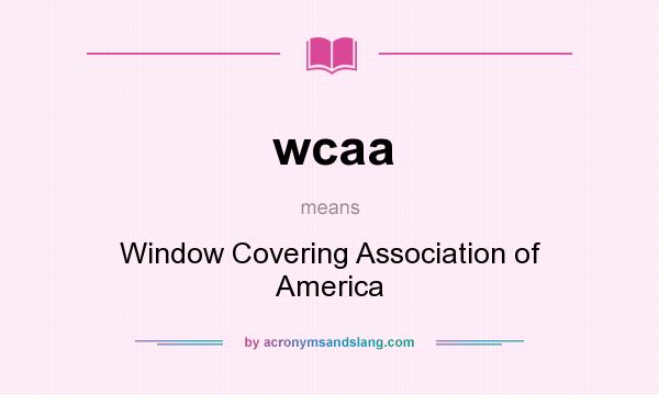 What does wcaa mean? It stands for Window Covering Association of America