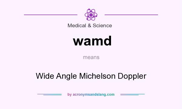 What does wamd mean? It stands for Wide Angle Michelson Doppler