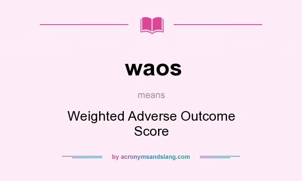 What does waos mean? It stands for Weighted Adverse Outcome Score