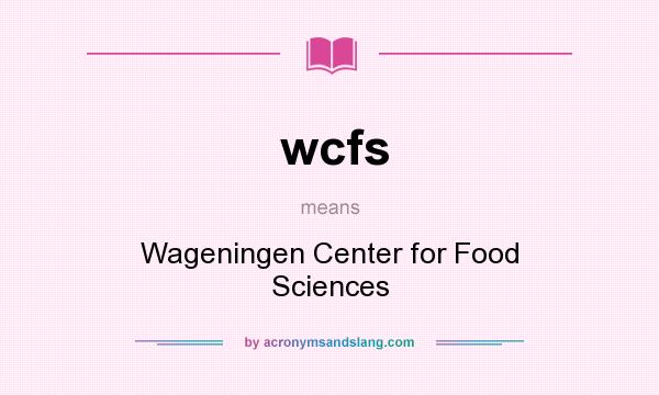 What does wcfs mean? It stands for Wageningen Center for Food Sciences