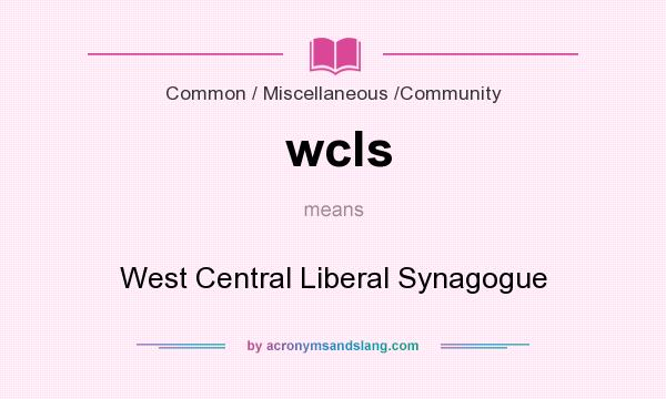 What does wcls mean? It stands for West Central Liberal Synagogue