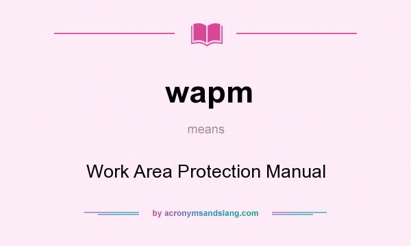 What does wapm mean? It stands for Work Area Protection Manual