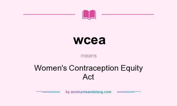 What does wcea mean? It stands for Women`s Contraception Equity Act