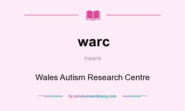 What does warc mean? It stands for Wales Autism Research Centre