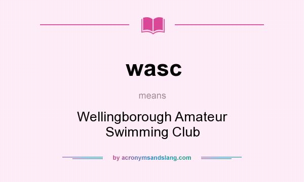 What does wasc mean? It stands for Wellingborough Amateur Swimming Club