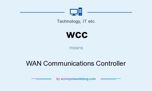 What does wcc mean? It stands for WAN Communications Controller