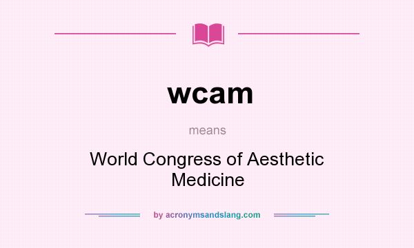 What does wcam mean? It stands for World Congress of Aesthetic Medicine
