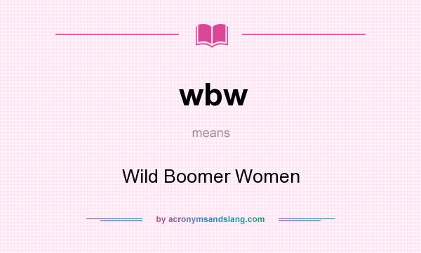 What does wbw mean? It stands for Wild Boomer Women