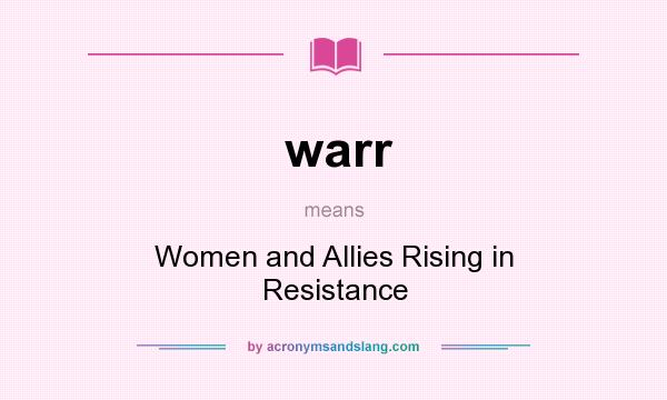 What does warr mean? It stands for Women and Allies Rising in Resistance
