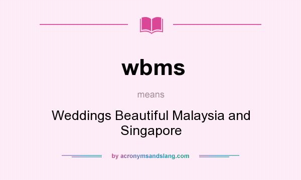 What does wbms mean? It stands for Weddings Beautiful Malaysia and Singapore
