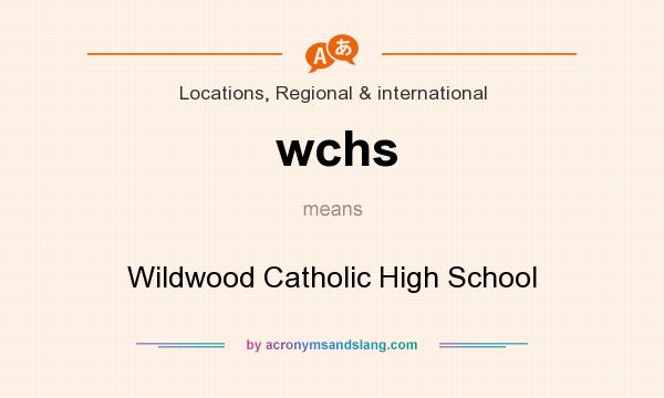 What does wchs mean? It stands for Wildwood Catholic High School