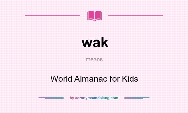 What does wak mean? It stands for World Almanac for Kids