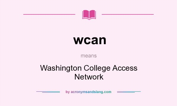 What does wcan mean? It stands for Washington College Access Network