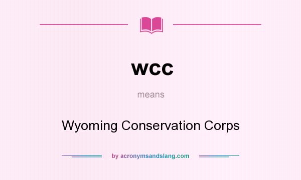 What does wcc mean? It stands for Wyoming Conservation Corps