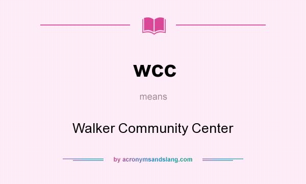 What does wcc mean? It stands for Walker Community Center