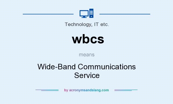What does wbcs mean? It stands for Wide-Band Communications Service