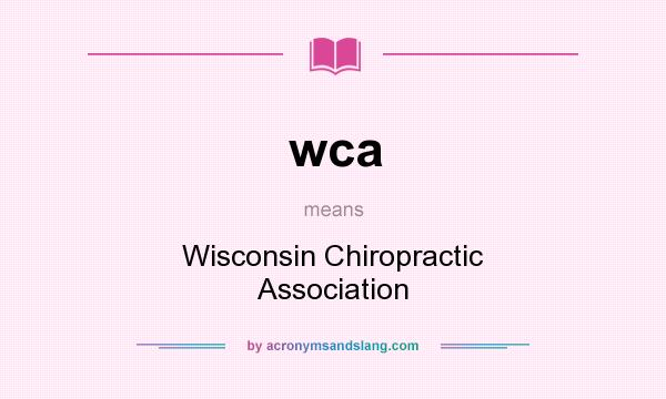 What does wca mean? It stands for Wisconsin Chiropractic Association