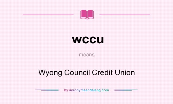 What does wccu mean? It stands for Wyong Council Credit Union