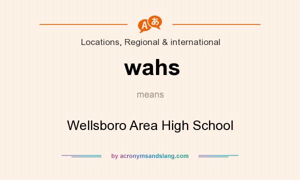 What does wahs mean? It stands for Wellsboro Area High School