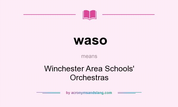 What does waso mean? It stands for Winchester Area Schools` Orchestras