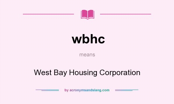 What does wbhc mean? It stands for West Bay Housing Corporation