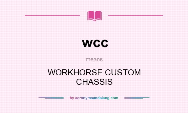 What does wcc mean? It stands for WORKHORSE CUSTOM CHASSIS