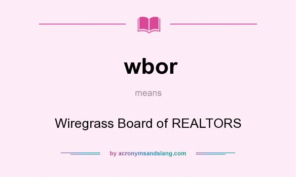 What does wbor mean? It stands for Wiregrass Board of REALTORS