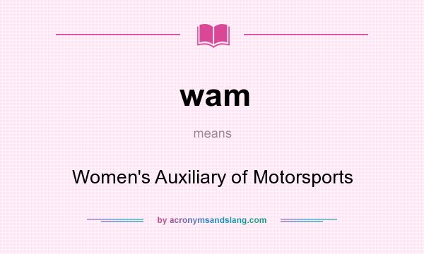 What does wam mean? It stands for Women`s Auxiliary of Motorsports