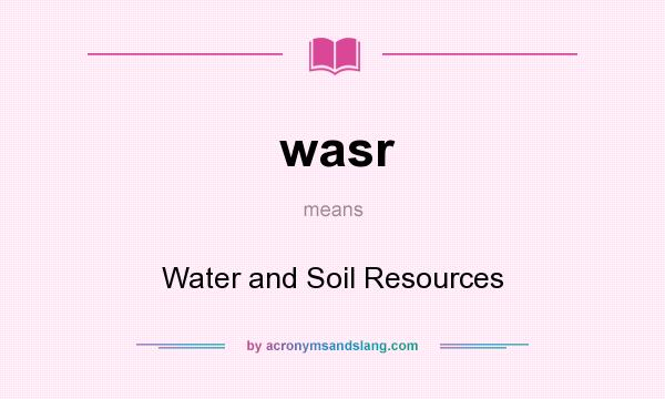 What does wasr mean? It stands for Water and Soil Resources