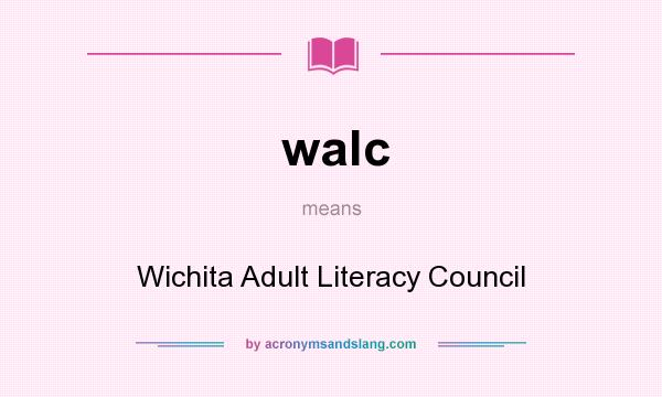 What does walc mean? It stands for Wichita Adult Literacy Council